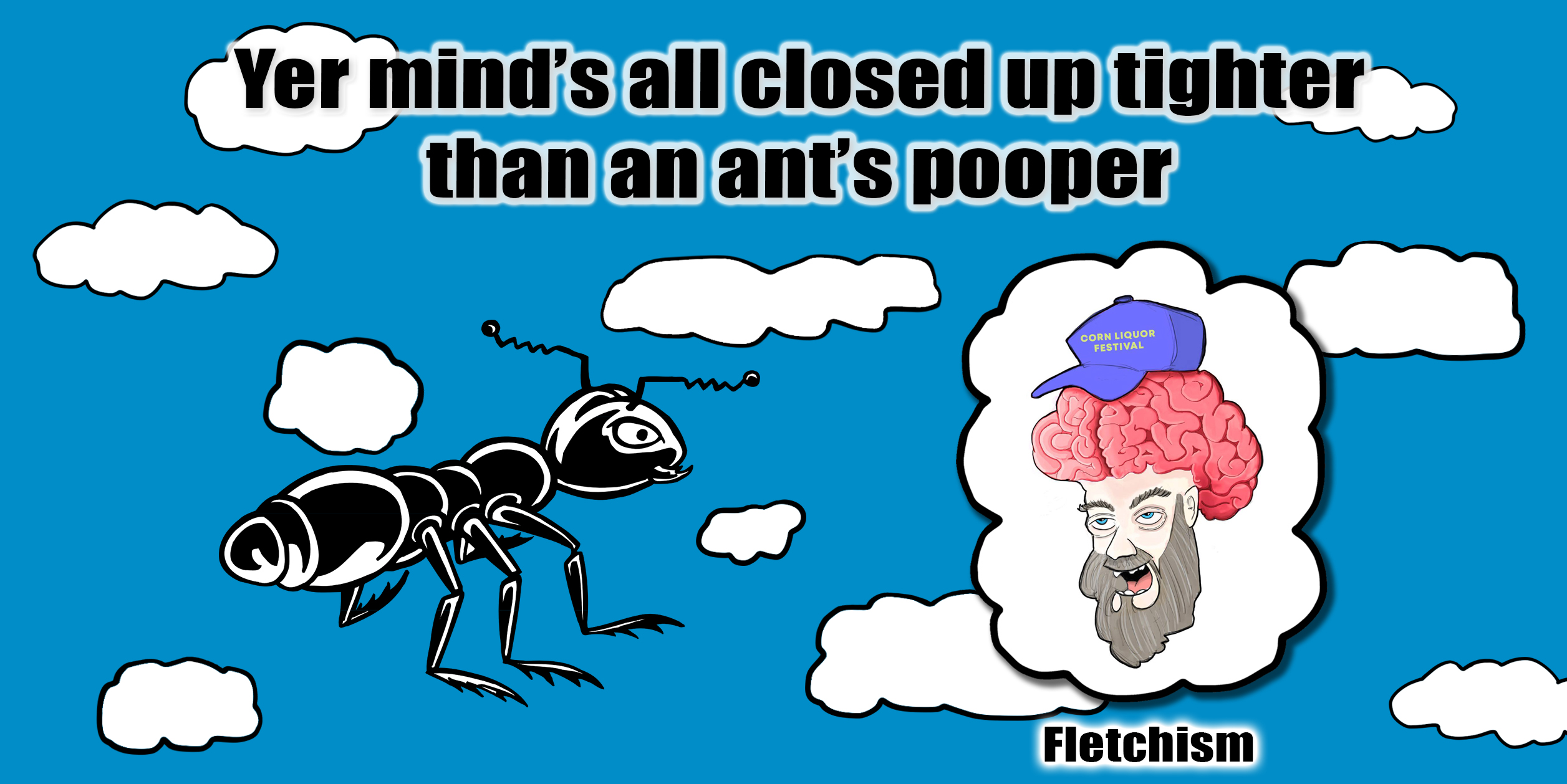 Fletchism - Tighter than an ants pooper